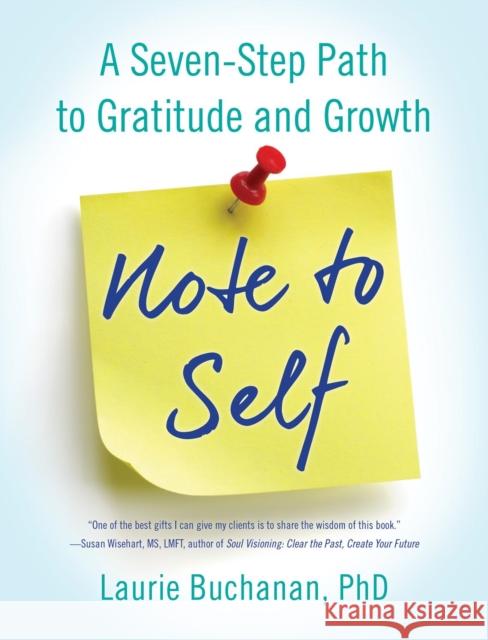Note to Self: A Seven-Step Path to Gratitude and Growth Laurie, PhD Buchanan 9781631521133 She Writes Press