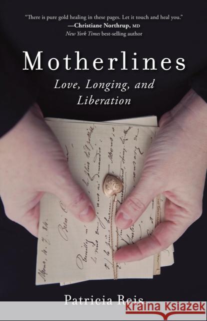 Motherlines: Love, Longing, and Liberation Patricia Reis 9781631521218 She Writes Press