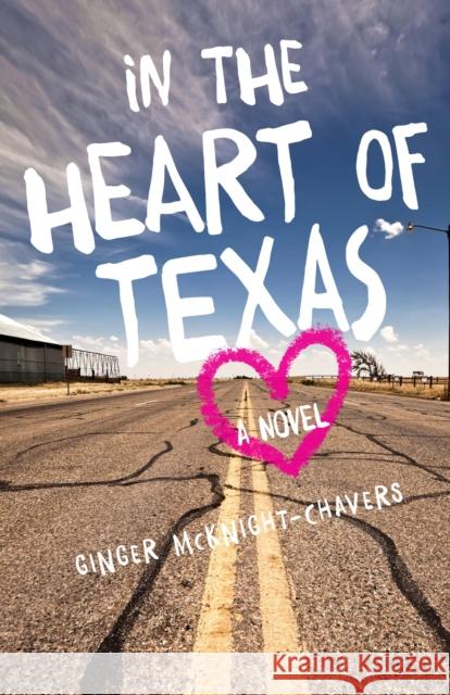 In the Heart of Texas Ginger McKnight-Chavers 9781631521591 She Writes Press