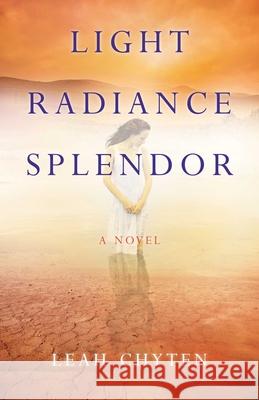 Light Radiance Splendor Leah Chyten 9781631521782 She Writes Press