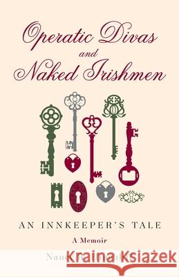 Operatic Divas and Naked Irishmen: An Innkeeper's Tale Nancy R. Hinchliff 9781631521942