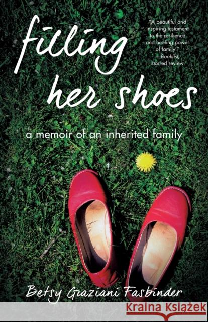 Filling Her Shoes: A Memoir of an Inherited Family Betsy Fasbinder 9781631521980 She Writes Press