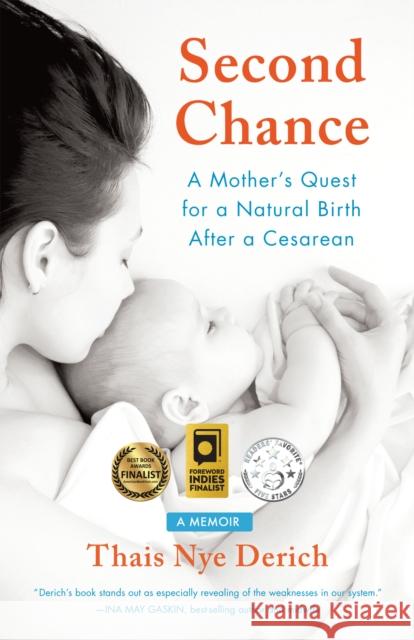 Second Chance: A Mother's Quest for a Natural Birth After a Cesarean Thais Ny 9781631522185 She Writes Press
