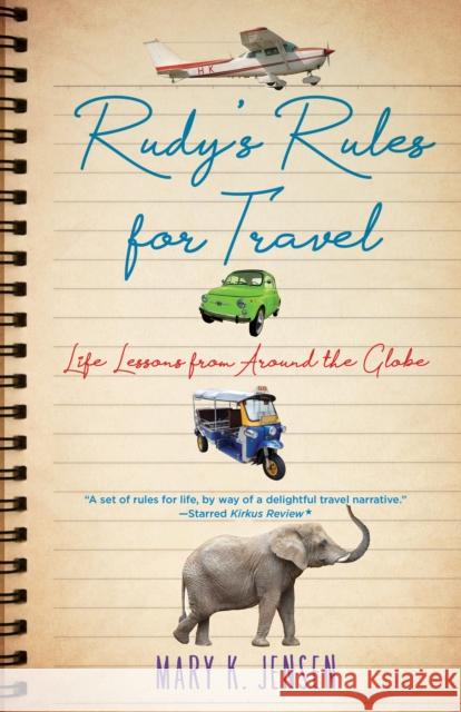 Rudy's Rules for Travel: Life Lessons from Around the Globe Mary K. Jensen 9781631523229 She Writes Press