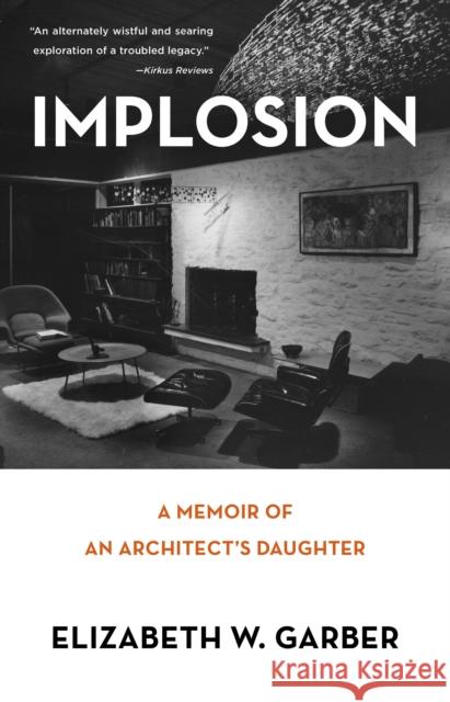 Implosion: Memoir of an Architect's Daughter Elizabeth W. Garber 9781631523519 She Writes Press
