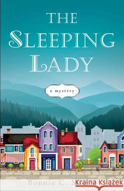 The Sleeping Lady: A Mystery Bonnie C. Monte 9781631523878