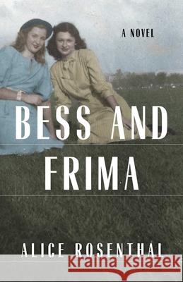 Bess and Frima Alice R. Rosenthal 9781631524394 She Writes Press