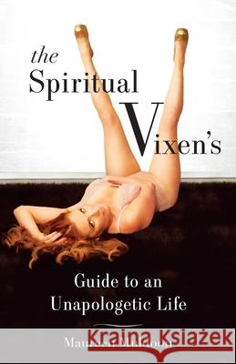 The Spiritual Vixen's Guide to an Unapologetic Life Maureen Muldoon 9781631524479