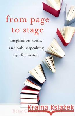 From Page to Stage: Inspiration, Tools, and Public Speaking Tips for Writers Graziani Fasbinder, Betsy 9781631524639