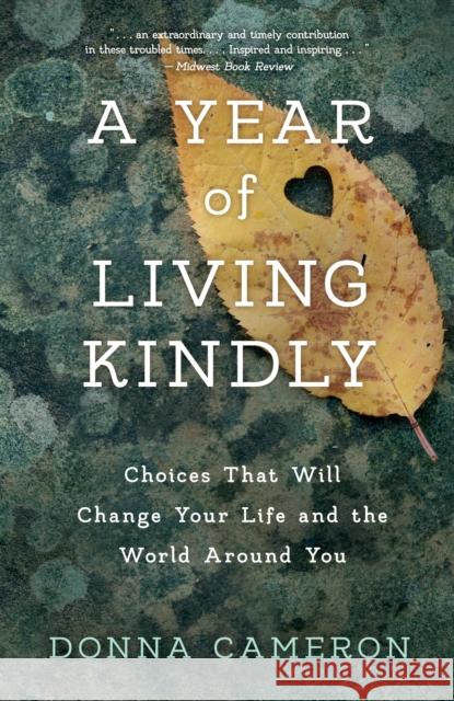 A Year of Living Kindly: Choices That Will Change Your Life and the World Around You Cameron 9781631524790