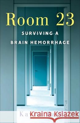 Room 23: Surviving a Brain Hemorrhage Kavita Basi 9781631524899