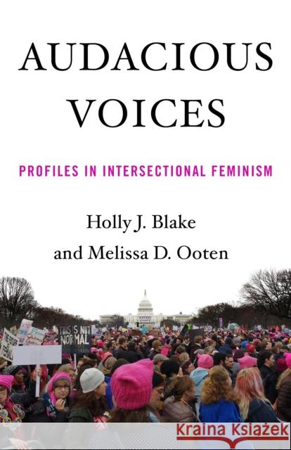 Audacious Voices: Profiles in Intersectional Feminism Holly Blake Melissa Ooten 9781631524912 She Writes Press