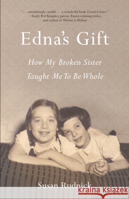 Edna's Gift: How My Broken Sister Taught Me to Be Whole Susan Rudnick 9781631525155 She Writes Press