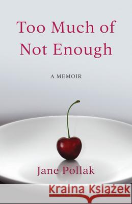 Too Much of Not Enough: A Memoir Jane Pollak 9781631525278 She Writes Press
