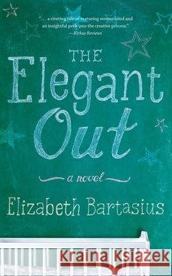 The Elegant Out Elizabeth Bartasius 9781631525636 She Writes Press