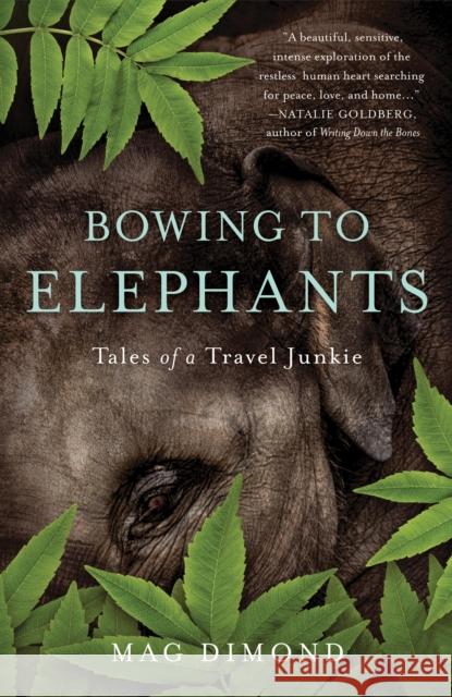 Bowing to Elephants: Tales of a Travel Junkie Dimond, Mag 9781631525964 She Writes Press