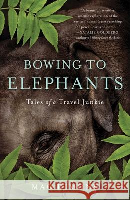 Bowing to Elephants: Tales of a Travel Junkie Dimond, Mag 9781631525964 She Writes Press