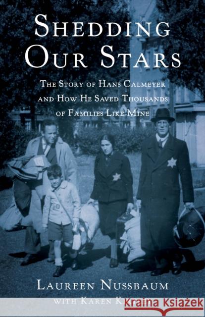Shedding Our Stars: The Story of Hans Calmeyer and How He Saved Thousands of Families Like Mine Laureen Nussbaum Karen Kirtley 9781631526367