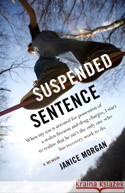 Suspended Sentence: A Memoir Janice Morgan 9781631526442 She Writes Press