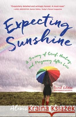 Expecting Sunshine: A Journey of Grief, Healing, and Pregnancy After Loss, 2nd Edition Chute, Alexis Marie 9781631527005 She Writes Press