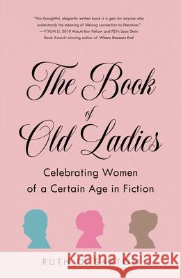 The Book of Old Ladies: Celebrating Women of a Certain Age in Fiction Saxton, Ruth O. 9781631527975 She Writes Press