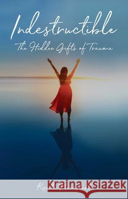 Indestructible: The Hidden Gifts of Trauma Krista Nerestant 9781631527999