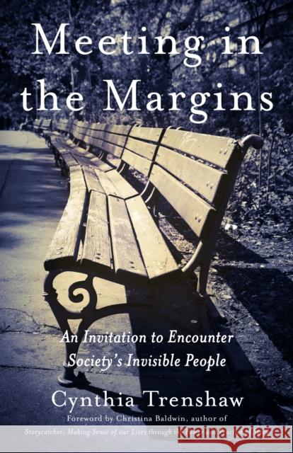 Meeting in the Margins: An Invitation to Encounter Society's Invisible People  9781631528163 She Writes Press
