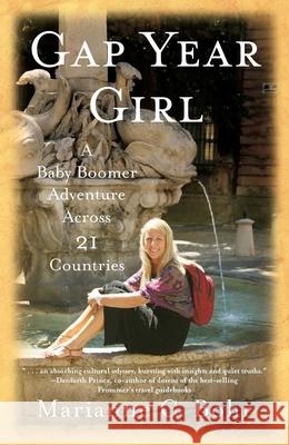 Gap Year Girl: A Baby Boomer Adventure Across 21 Countries Marianne Bohr 9781631528200