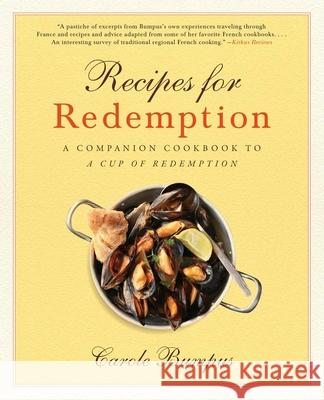 Recipes for Redemption: A Companion Cookbook to a Cup of Redemption Carole Bumpus 9781631528248 She Writes Press