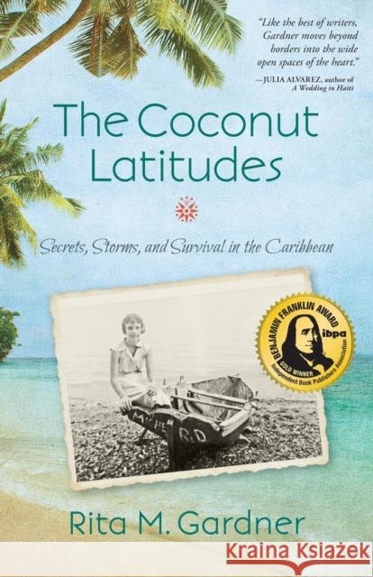 The Coconut Latitudes: Secrets, Storms, and Survival in the Caribbean Rita Gardner 9781631529016