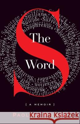 The S Word: A Memoir about Secrets Paolina Milana 9781631529276