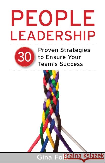 People Leadership: 30 Proven Strategies to Ensure Your Team's Success Gina Folk 9781631529382 She Writes Press