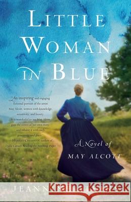 Little Woman in Blue: A Novel of May Alcott Jeannine Atkins 9781631529870