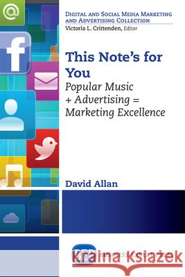 This Note's For You: Popular Music + Advertising = Marketing Excellence Allan, David 9781631570018 Business Expert Press