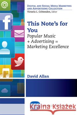 This Note's For You: Popular Music + Advertising = Marketing Excellence Allan, David 9781631570018