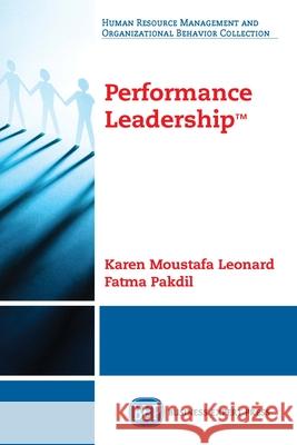 Performance Leadership(TM) Moustafa Leonard, Karen 9781631570131 Business Expert Press