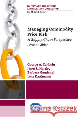 Managing Commodity Price Risk: A Supply Chain Perspective, Second Edition Zsidisin, George A. 9781631570636 Business Expert Press