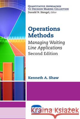 Operations Methods: Managing Waiting Line Applications, Second Edition Kenneth a. Shaw 9781631570858 Business Expert Press