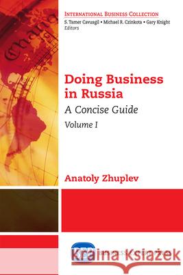 Doing Business in Russia, Volume I: A Concise Guide Anatoly Zhuplev 9781631571282 Business Expert Press