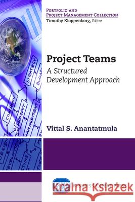 Project Teams: A Structured Development Approach Vittal S. Anantatmula 9781631571626