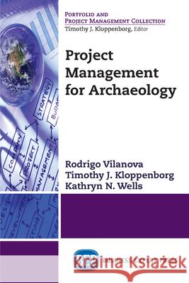 Project Management for Archaeology Rodrigo Vilanova Timothy J. Kloppenborg Kathryn N. Wells 9781631572982