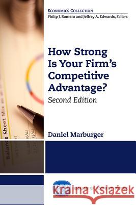 How Strong Is Your Firm's Competitive Advantage, Second Edition Daniel Marburger 9781631573675
