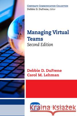 Managing Virtual Teams, Second Edition Debbie D. Dufrene Carol M. Lehman 9781631574054 Business Expert Press