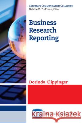 Business Research Reporting Dorinda Clippinger 9781631574191 Business Expert Press
