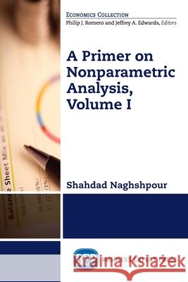 A Primer on Nonparametric Analysis, Volume I Shahdad Naghshpour 9781631574450