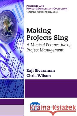 Making Projects Sing: A Musical Perspective of Project Management Raji Sivaraman Chris Wilson 9781631574597