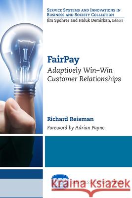 FairPay: Adaptively Win-Win Customer Relationships Reisman, Richard 9781631574771 Business Expert Press