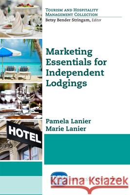 Marketing Essentials for Independent Lodgings Pamela Lanier Marie Lanier 9781631575969 Business Expert Press