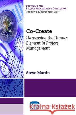 Co-Create: Harnessing the Human Element in Project Management Steve Martin 9781631576270 Business Expert Press