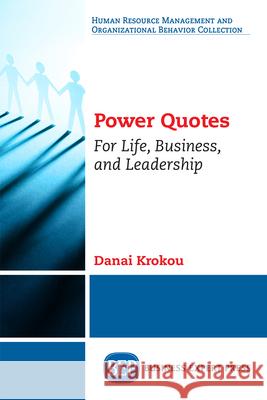 Power Quotes: For Life, Business, and Leadership Danai Krokou 9781631577499 Business Expert Press